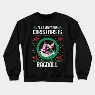 All I Want for Christmas is Ragdoll - Christmas Gift for Cat Lover Crewneck Sweatshirt